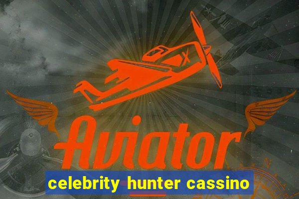 celebrity hunter cassino